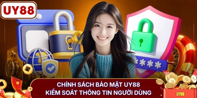 Chính sách bảo mật UY88 kiểm soát thông tin người dùng