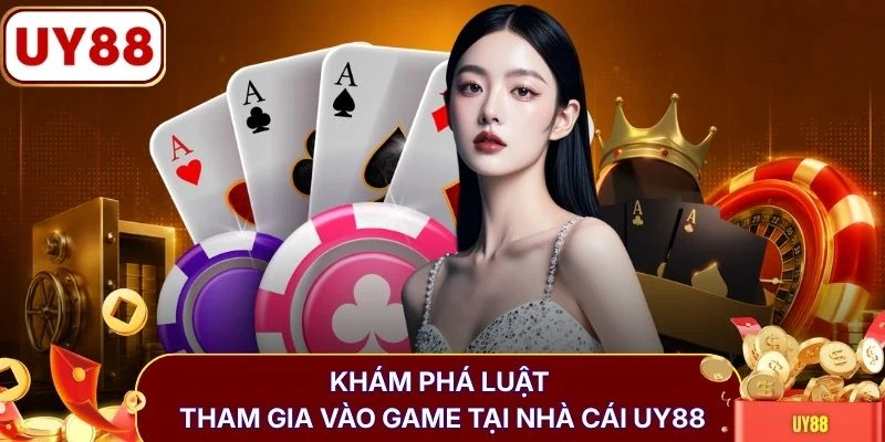 Khám phá luật tham gia vào game tại nhà cái UY88