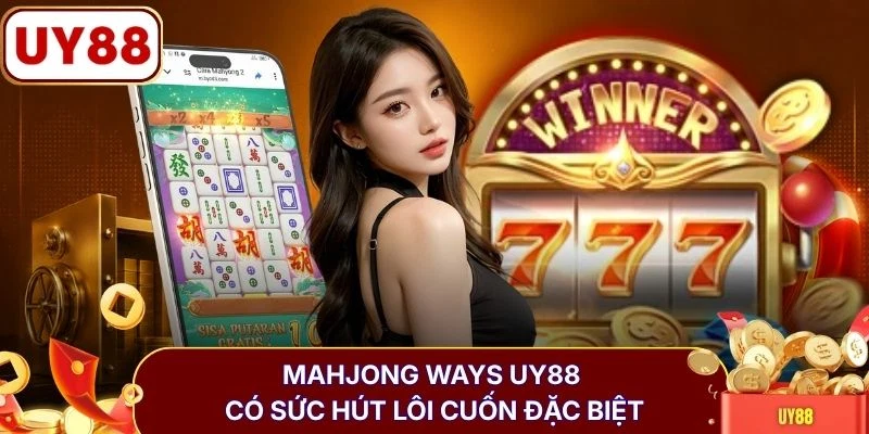 Mahjong Ways UY88 có sức hút lôi cuốn đặc biệt