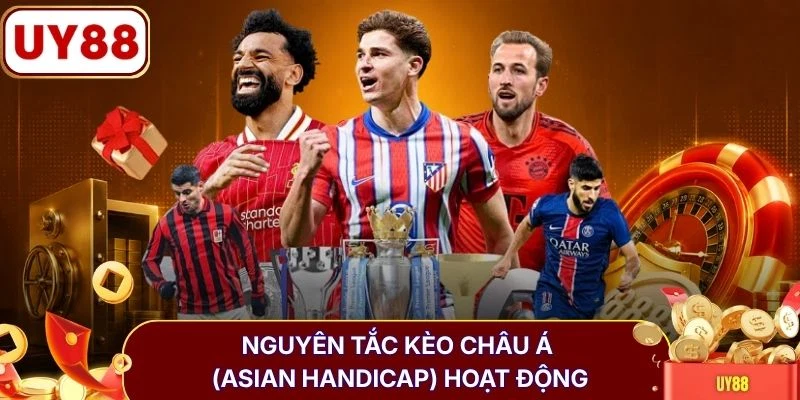 Nguyên tắc kèo châu Á (Asian Handicap) hoạt động
