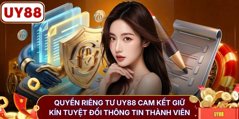 Quyền riêng tư UY88 cam kết giữ kín tuyệt đối thông tin thành viên