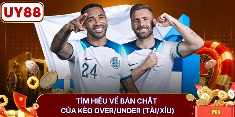 Tìm hiểu về bản chất của kèo Over/Under (Tài/Xỉu)