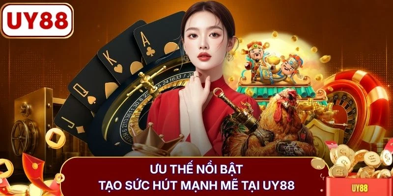 Ưu thế nổi bật tạo sức hút mạnh mẽ tại UY88